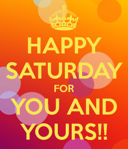 happy-saturday-for-you-and-yours